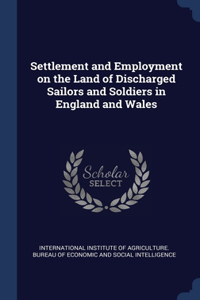 Settlement and Employment on the Land of Discharged Sailors and Soldiers in England and Wales