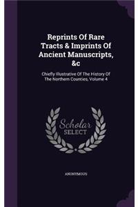 Reprints Of Rare Tracts & Imprints Of Ancient Manuscripts, &c