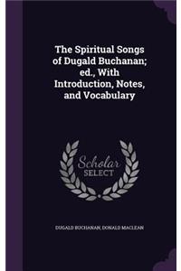 The Spiritual Songs of Dugald Buchanan; Ed., with Introduction, Notes, and Vocabulary