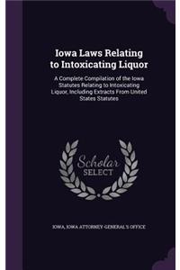 Iowa Laws Relating to Intoxicating Liquor