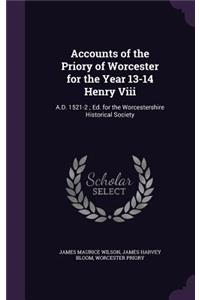 Accounts of the Priory of Worcester for the Year 13-14 Henry Viii