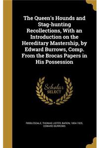 The Queen's Hounds and Stag-hunting Recollections, With an Introduction on the Hereditary Mastership, by Edward Burrows, Comp. From the Brocas Papers in His Possession