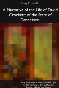 Narrative of the Life of David Crockett, of the State of Tennessee.