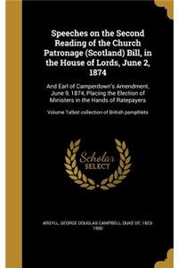 Speeches on the Second Reading of the Church Patronage (Scotland) Bill, in the House of Lords, June 2, 1874