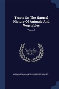 Tracts On The Natural History Of Animals And Vegetables; Volume 1
