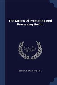 The Means Of Promoting And Preserving Health