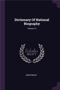 Dictionary Of National Biography; Volume 12