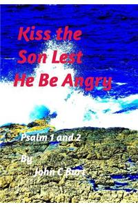 Kiss The Son Lest He Be Angry.