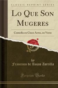 Lo Que Son Mugeres: Comedia En Cinco Actos, En Verso (Classic Reprint)