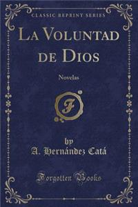 La Voluntad de Dios: Novelas (Classic Reprint)