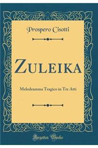 Zuleika: Melodramma Tragico in Tre Atti (Classic Reprint)