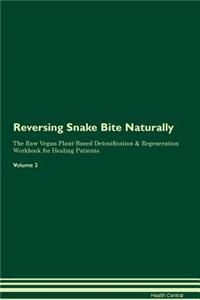 Reversing Snake Bite Naturally The Raw Vegan Plant-Based Detoxification & Regeneration Workbook for Healing Patients. Volume 2