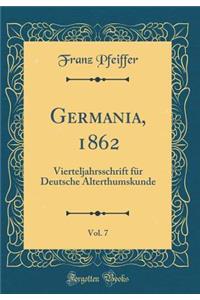 Germania, 1862, Vol. 7: Vierteljahrsschrift FÃ¼r Deutsche Alterthumskunde (Classic Reprint)