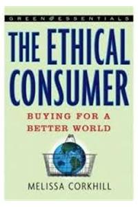 The Ethical Consumer: Buying for a Better World (Green Essentials)