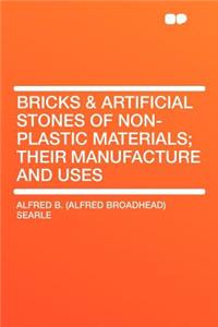 Bricks & Artificial Stones of Non-Plastic Materials; Their Manufacture and Uses