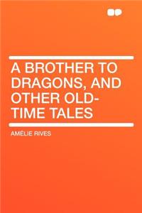 A Brother to Dragons, and Other Old-Time Tales
