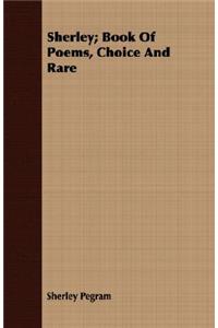 Sherley; Book Of Poems, Choice And Rare