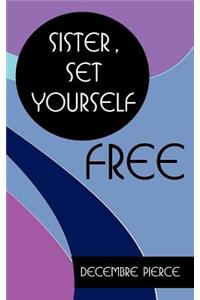 Sister, Set Yourself FREE!