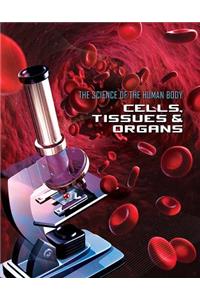 Science of the Human Body: Cells, Tissues and Organs