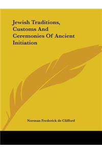 Jewish Traditions, Customs And Ceremonies Of Ancient Initiation