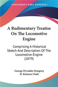 Rudimentary Treatise On The Locomotive Engine