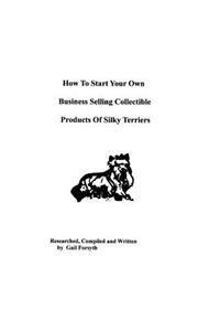 How To Start Your Own Business Selling Collectible Products Of Silky Terriers