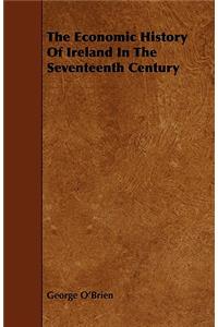 The Economic History of Ireland in the Seventeenth Century