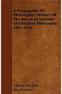 A Propaganda Of Philosophy - History Of The American Institute Of Christian Philosophy, 1881-1914