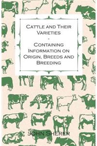 Cattle and Their Varieties - Containing Information on Origin, Breeds and Breeding