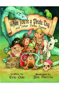 When You're a Pirate Dog and Other Pirate Poems