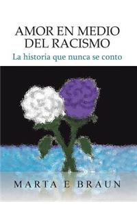 Amor En Medio del Racismo: La Historia Que Nunca Se Conto