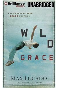 Wild Grace: What Happens When Grace Happens