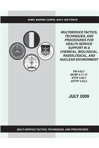 Multiservice Tactics, Techniques, and Procedures for Health Service Support in a Chemical, Biological, Radiological, and Nuclear Environment (FM 4-02.7 / MCRP 4-11.1F / NTTP 4-02.7 / AFTTP 3-42.3)