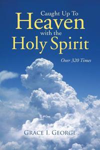 Caught Up to Heaven with the Holy Spirit