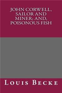 John Corwell, Sailor and Miner; And, Poisonous Fish