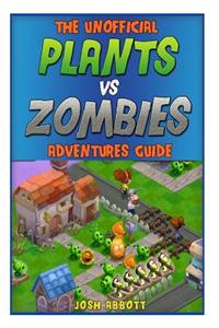 The Unofficial Plants Vs Zombies Adventures Guide