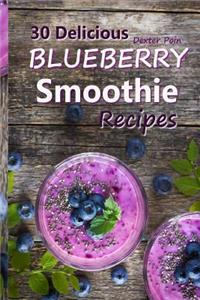 30 Delicious Blueberry Smoothie Recipes: For Weight Loss and Body Detoxification