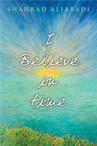 I Believe in Time