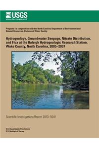 Hydrogeology, Groundwater Seepage, Nitrate Distribution, and Flux at the Raleigh Hydrogeologic Research Station, Wake County, North Carolina, 2005?2007