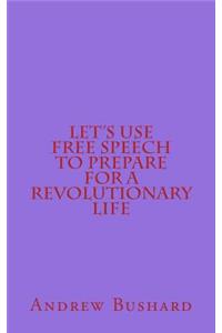 Let's Use Free Speech to Prepare for a Revolutionary Life