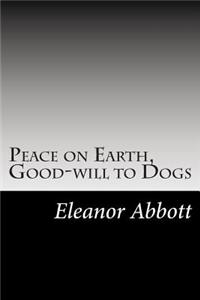 Peace on Earth, Good-will to Dogs