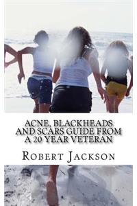 Acne, Blackheads and Scars Guide from a 20 Year Veteran