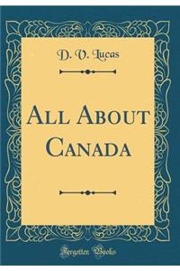 All about Canada (Classic Reprint)