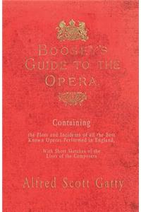 Boosey's Guide to the Opera - Containing the Plots and Incidents of all the Best Known Operas Performed in England, With Short Sketches of the Lives of the Composers