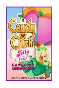 Candy Crush Jelly Saga Game Guide Unofficial
