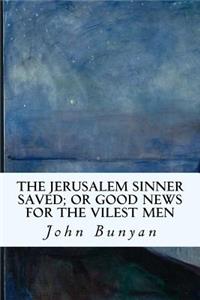 Jerusalem Sinner Saved; or Good News for the Vilest Men