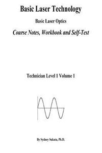 Basic Laser Technology: Basic Laser Optics Course Notes, Workbook and Self-Test
