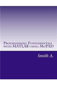 Programming Fundamentals with MATLAB Using Mupad