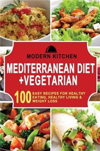Mediterranean Diet+ Vegetarian: Box Set - 100 Easy Recipes For: Healthy Eating, Healthy Living, & Weight Loss