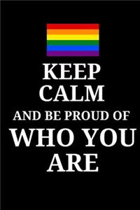 Keep Calm And Be Proud Of Who You Are - Daily Journal / Notebook